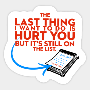 The Last Thing I Want to Do is Hurt You But Its Still On the List Sticker